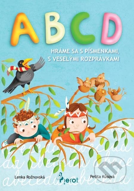 E-kniha: ABCD - Hráme sa s Písmenkami, s veselými rozprávkami (L. Rožnovská). Pierot E-kniha: ABCD - Hráme sa s Písmenkami, s veselými rozprávkami (L. Rožnovská). Pierot