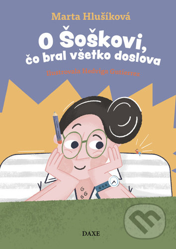 Kniha: O Šoškovi, čo bral všetko doslova (Marta Hlušíková). Daxe, 2022 Kniha: O Šoškovi, čo bral všetko doslova (Marta Hlušíková). Daxe, 2022