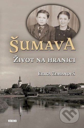 Kniha: Šumava - Život na hranici (Erika Zemanová). Víkend, 2022 Kniha: Šumava - Život na hranici (Erika Zemanová). Víkend, 2022