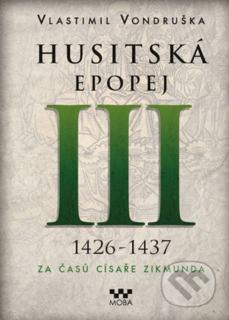 Kniha: Husitská epopej III (1426 -1437) (Vlastimil Vondruška). Moba, 2022 Kniha: Husitská epopej III (1426 -1437) (Vlastimil Vondruška). Moba, 2022