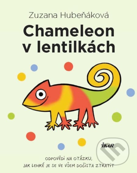 Kniha: Chameleon v lentilkách (Zuzana Hubeňáková). Ikar CZ, 2022 Kniha: Chameleon v lentilkách (Zuzana Hubeňáková). Ikar CZ, 2022