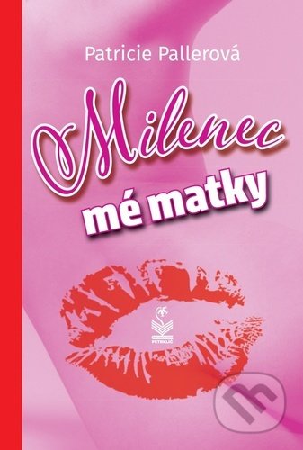Kniha: Milenec mé matky (Patricie Pallerová). Petrklíč, 2022 Kniha: Milenec mé matky (Patricie Pallerová). Petrklíč, 2022