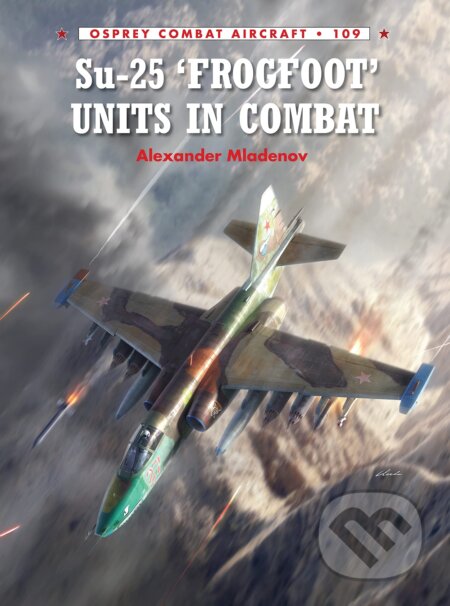 Kniha: Su-25 'Frogfoot' Units In Combat (Alexander Mladenov). Osprey Publishing, 2015 Kniha: Su-25 'Frogfoot' Units In Combat (Alexander Mladenov). Osprey Publishing, 2015