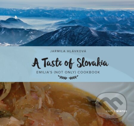 Kniha: A Taste of Slovakia 3: Winter (Jarmila Hlávková). Jarmila Hlávková, 2022 Kniha: A Taste of Slovakia 3: Winter (Jarmila Hlávková). Jarmila Hlávková, 2022