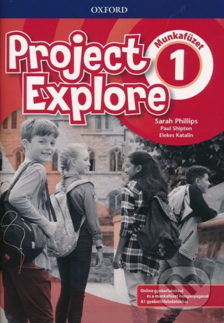 Kniha: Project Explore 1 - Munkafüzet (HU Edition) (Elekes Katalin, Paul Shipton a Sarah Phillips). Oxford University Press, 2020 Kniha: Project Explore 1 - Munkafüzet (HU Edition) (Elekes Katalin, Paul Shipton a Sarah Phillips). Oxford University Press, 2020