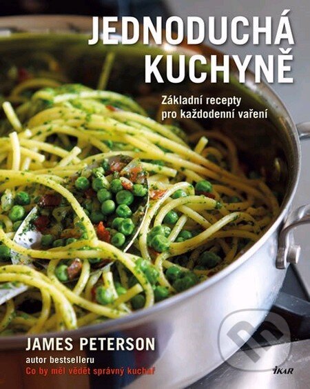 Kniha: Jednoduchá kuchyně (James Peterson). Ikar CZ, 2014 Kniha: Jednoduchá kuchyně (James Peterson). Ikar CZ, 2014