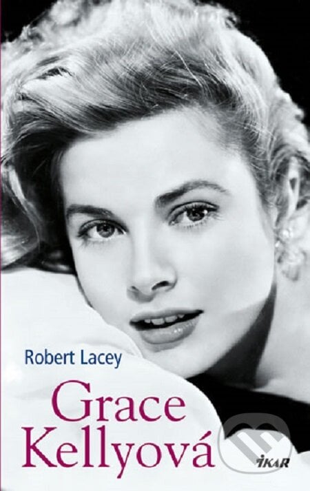Grace Kellyová - Robert Lacey, Ikar CZ, 2014