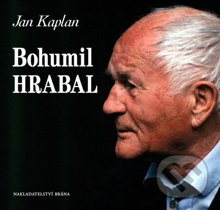 Kniha: Bohumil Hrabal (Jan Kaplan). Brána, 2014 Kniha: Bohumil Hrabal (Jan Kaplan). Brána, 2014