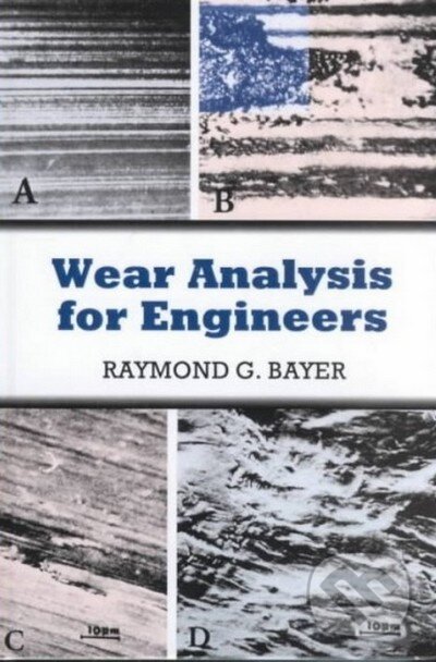Kniha: Wear Analysis for Engineers (Raymond G. Bayer). HNB, 2001 Kniha: Wear Analysis for Engineers (Raymond G. Bayer). HNB, 2001