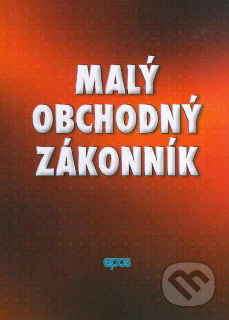 Kniha: Malý obchodný zákonník (Epos). Epos, 2014 Kniha: Malý obchodný zákonník (Epos). Epos, 2014