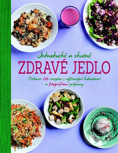 Kniha: Jednoduché a chutné zdravé jedlo (Slovart). Slovart, 2014 Kniha: Jednoduché a chutné zdravé jedlo (Slovart). Slovart, 2014