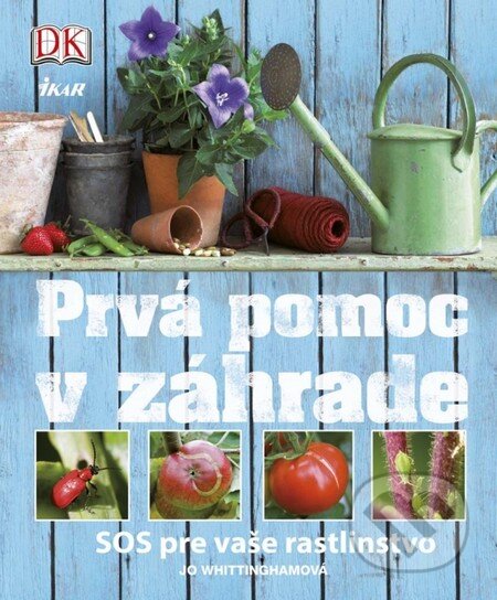 Kniha: Prvá pomoc v záhrade (Jo Whittingham). Ikar, 2014 Kniha: Prvá pomoc v záhrade (Jo Whittingham). Ikar, 2014