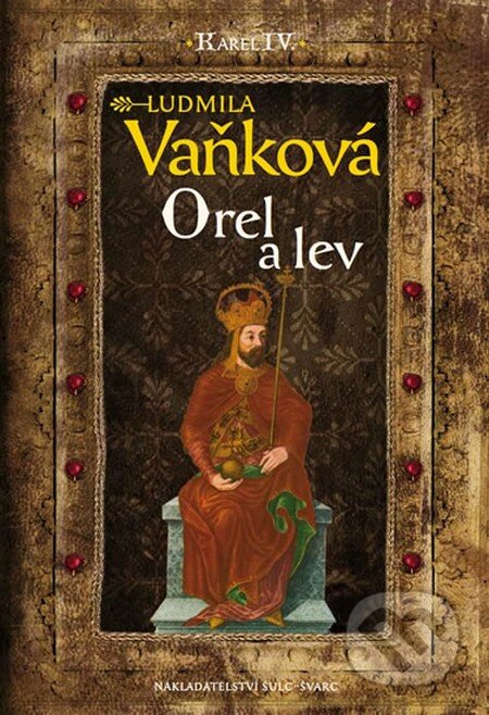 Kniha: Kronika Karla IV. - Orel a lev (Ludmila Vaňková). Šulc - Švarc, 2014 Kniha: Kronika Karla IV. - Orel a lev (Ludmila Vaňková). Šulc - Švarc, 2014