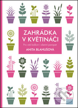 Kniha: Zahrádka v květináči (Anita Blahušová). Smart Press, 2014 Kniha: Zahrádka v květináči (Anita Blahušová). Smart Press, 2014