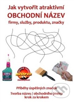 Kniha: Jak vytvořit atraktivní obchodní název firmy, služby, produktu, značky (Autorský kolektív). Nakladatelství NZB, 2014 Kniha: Jak vytvořit atraktivní obchodní název firmy, služby, produktu, značky (Autorský kolektív). Nakladatelství NZB, 2014
