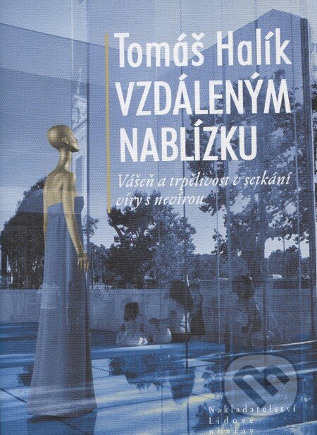 Kniha: Vzdáleným nablízku (Tomáš Halík). Nakladatelství Lidové noviny, 2011 Kniha: Vzdáleným nablízku (Tomáš Halík). Nakladatelství Lidové noviny, 2011