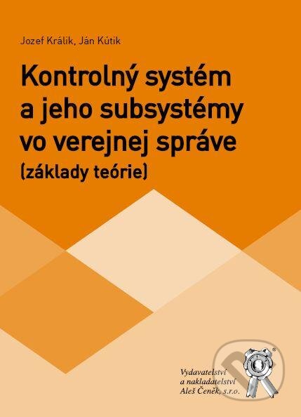 Kniha: Kontrolný systém a jeho subsystémy vo verejnej správe (základy teórie) (Ján Kútik a Jozef Králik). Aleš Čeněk, 2014 Kniha: Kontrolný systém a jeho subsystémy vo verejnej správe (základy teórie) (Ján Kútik a Jozef Králik). Aleš Čeněk, 2014