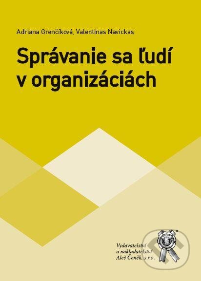 Kniha: Správanie sa ľudi v organizáciách (Adriana Grenčíková a Valentinas Navickas). Aleš Čeněk, 2013 Kniha: Správanie sa ľudi v organizáciách (Adriana Grenčíková a Valentinas Navickas). Aleš Čeněk, 2013