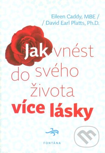 Kniha: Jak vnést do svého života více lásky (David Earl Platts a Eileen Caddy). Fontána, 2014 Kniha: Jak vnést do svého života více lásky (David Earl Platts a Eileen Caddy). Fontána, 2014