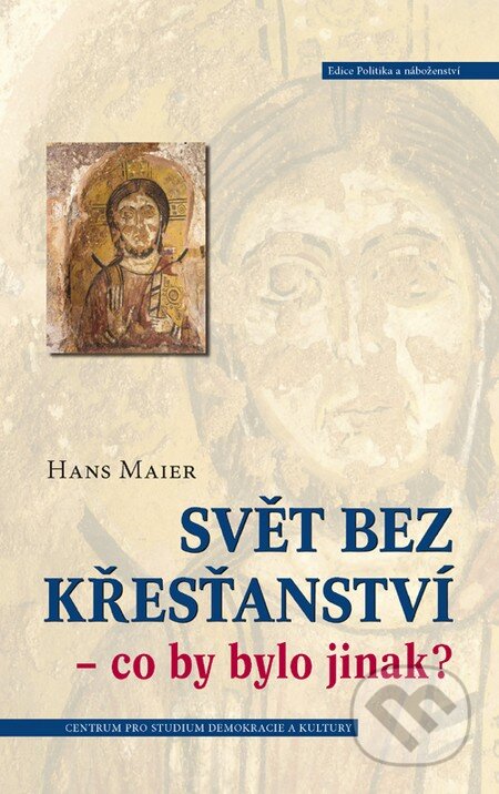 Kniha: Svět bez křesťanství – co by bylo jinak? (Hans Maier). Centrum pro studium demokracie a kultury, 2014 Kniha: Svět bez křesťanství – co by bylo jinak? (Hans Maier). Centrum pro studium demokracie a kultury, 2014