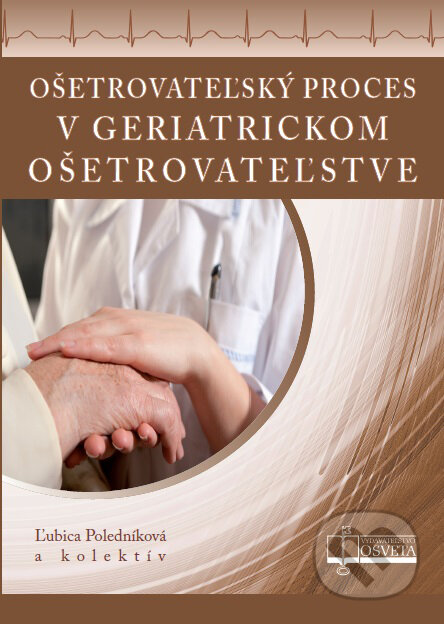 Kniha: Ošetrovateľský proces v geriatrickom ošetrovateľstve (Ľubica Poledníková a kolektív). Osveta, 2013 Kniha: Ošetrovateľský proces v geriatrickom ošetrovateľstve (Ľubica Poledníková a kolektív). Osveta, 2013