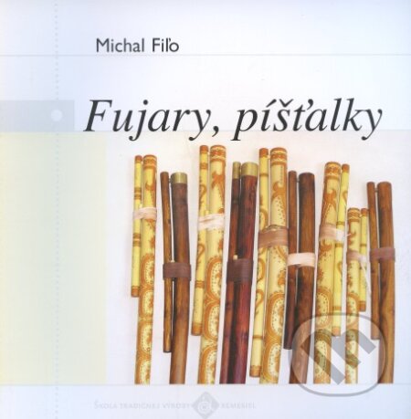 Kniha: Fujary, píšťalky (Michal Fiľo). Ústredie ľudovej umeleckej výroby, 2011 Kniha: Fujary, píšťalky (Michal Fiľo). Ústredie ľudovej umeleckej výroby, 2011