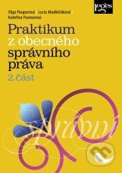Kniha: Praktikum z obecného správního práva (Leges). Leges, 2014 Kniha: Praktikum z obecného správního práva (Leges). Leges, 2014