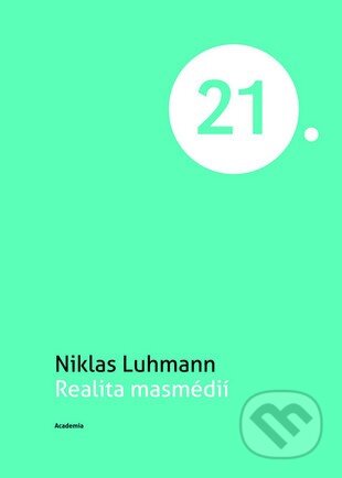 Kniha: Realita masmédií (Niklas Luhmann). Academia, 2014 Kniha: Realita masmédií (Niklas Luhmann). Academia, 2014
