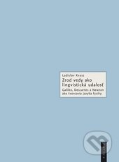 Kniha: Zrod vedy ako lingvistická udalosť (Ladislav Kvasz). Filosofia, 2014 Kniha: Zrod vedy ako lingvistická udalosť (Ladislav Kvasz). Filosofia, 2014
