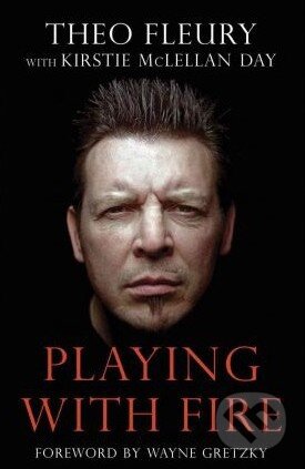 Kniha: Playing with Fire (Theo Fleury). , 2011 Kniha: Playing with Fire (Theo Fleury). , 2011