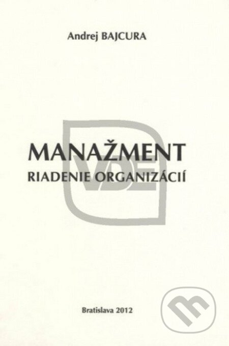 Kniha: Manažment - Riadenie organizácií (Andrej Bajcura). Elita, 2012 Kniha: Manažment - Riadenie organizácií (Andrej Bajcura). Elita, 2012
