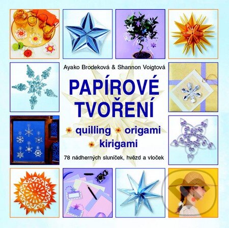Kniha: Papírové tvoření (Ayako Brodeková a Shannon Voigtová). Metafora, 2014 Kniha: Papírové tvoření (Ayako Brodeková a Shannon Voigtová). Metafora, 2014