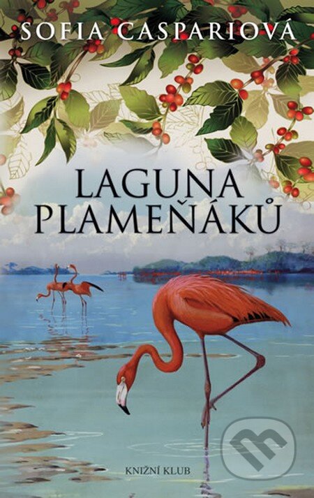 Kniha: Argentinská sága 2: Laguna plameňáků (Sofia Caspari). Knižní klub, 2014 Kniha: Argentinská sága 2: Laguna plameňáků (Sofia Caspari). Knižní klub, 2014