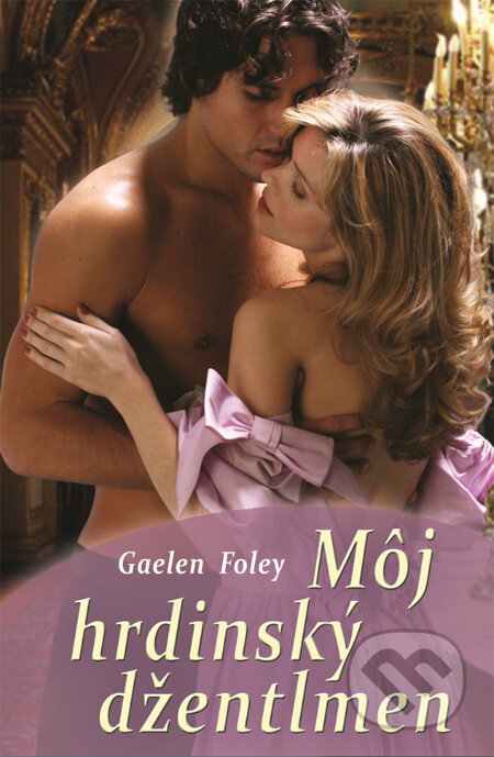 Kniha: Môj hrdinský džentlmen (Gaelen Foley). Slovenský spisovateľ, 2014 Kniha: Môj hrdinský džentlmen (Gaelen Foley). Slovenský spisovateľ, 2014