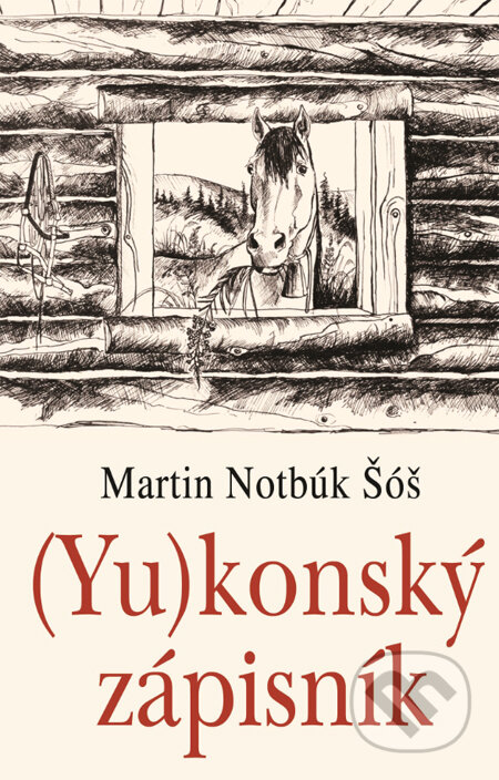 Kniha: (Yu)konský zápisník (Martin Notbúk Šóš). Slovenský spisovateľ, 2014 Kniha: (Yu)konský zápisník (Martin Notbúk Šóš). Slovenský spisovateľ, 2014