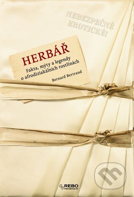 Kniha: Herbář - Fakta, mýty a legendy o afrodiziakálních rostlinách (Bernard Bertrand). Rebo, 2014 Kniha: Herbář - Fakta, mýty a legendy o afrodiziakálních rostlinách (Bernard Bertrand). Rebo, 2014