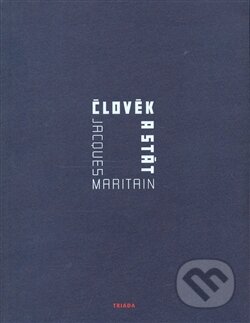 Kniha: Člověk a stát (Jacques Maritain). Triáda, 2007 Kniha: Člověk a stát (Jacques Maritain). Triáda, 2007