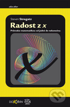 Kniha: Radost z x (Steven Strogatz). Argo, Dokořán, 2014 Kniha: Radost z x (Steven Strogatz). Argo, Dokořán, 2014