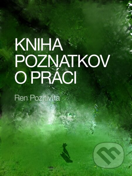 E-kniha: Kniha poznatkov o práci (Ren Pozitivita). Elist E-kniha: Kniha poznatkov o práci (Ren Pozitivita). Elist