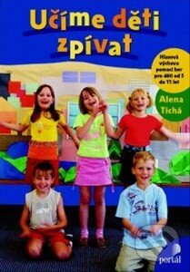 Kniha: Učíme děti zpívat (Alena Tichá). Portál, 2014 Kniha: Učíme děti zpívat (Alena Tichá). Portál, 2014