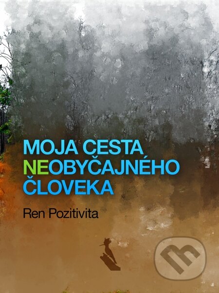 E-kniha: Moja cesta (ne)obyc?ajného c?loveka (Ren Pozitivita). Elist E-kniha: Moja cesta (ne)obyc?ajného c?loveka (Ren Pozitivita). Elist
