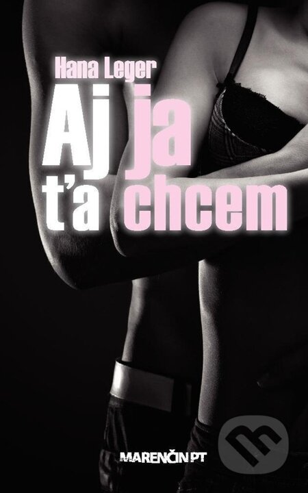 E-kniha: Aj ja ťa chcem (Hana Leger). Marenčin PT, 2013 E-kniha: Aj ja ťa chcem (Hana Leger). Marenčin PT, 2013