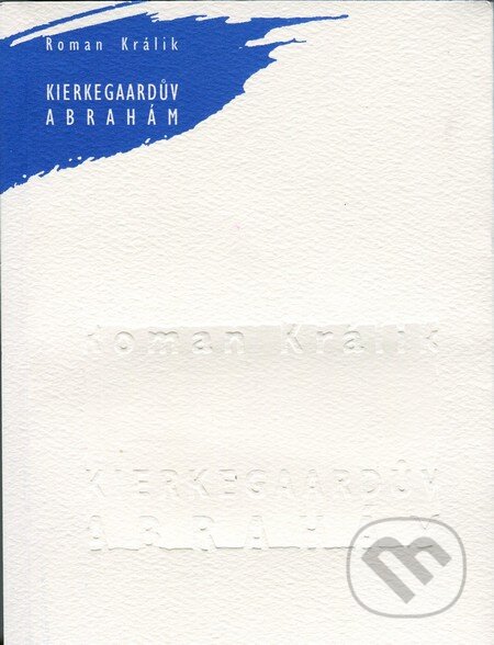Kniha: Kierkegaardův Abrahám (Roman Králik). KUD Apokalipsa Ľubľana, 2013 Kniha: Kierkegaardův Abrahám (Roman Králik). KUD Apokalipsa Ľubľana, 2013