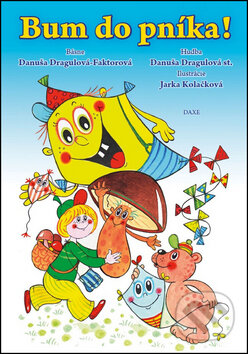 Kniha: Bum do pníka! (Danuša Dragulová-Faktorová). Daxe, 2014 Kniha: Bum do pníka! (Danuša Dragulová-Faktorová). Daxe, 2014