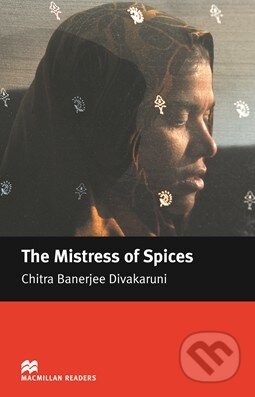 Kniha: The Mistress of Spices (Chitra Banerjee Divakaruni). MacMillan, 2005 Kniha: The Mistress of Spices (Chitra Banerjee Divakaruni). MacMillan, 2005