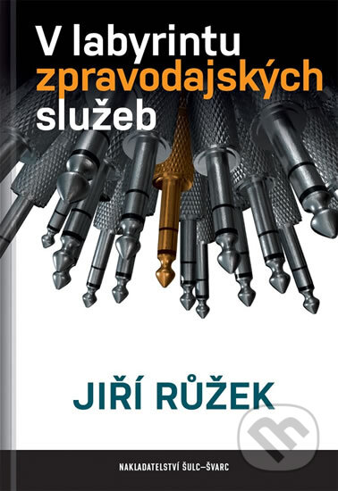 Kniha: V labyrintu zpravodajských služeb (Jiří Růžek). Šulc - Švarc, 2014 Kniha: V labyrintu zpravodajských služeb (Jiří Růžek). Šulc - Švarc, 2014