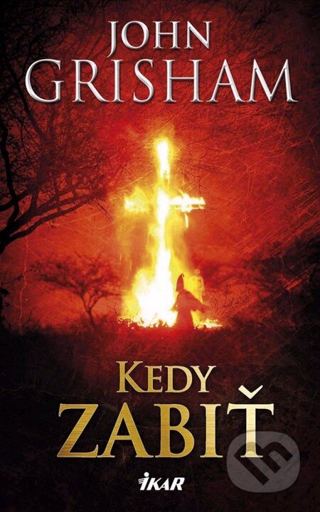 Kniha: Kedy zabiť (John Grisham). Ikar, 2014 Kniha: Kedy zabiť (John Grisham). Ikar, 2014