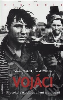 Kniha: Vojáci (Harald Werzel a Sönke Nietzel). Academia, 2014 Kniha: Vojáci (Harald Werzel a Sönke Nietzel). Academia, 2014