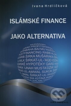Kniha: Islámské finance jako alternativa (Ivana Hrdličková). A.M.S trading, 2013 Kniha: Islámské finance jako alternativa (Ivana Hrdličková). A.M.S trading, 2013
