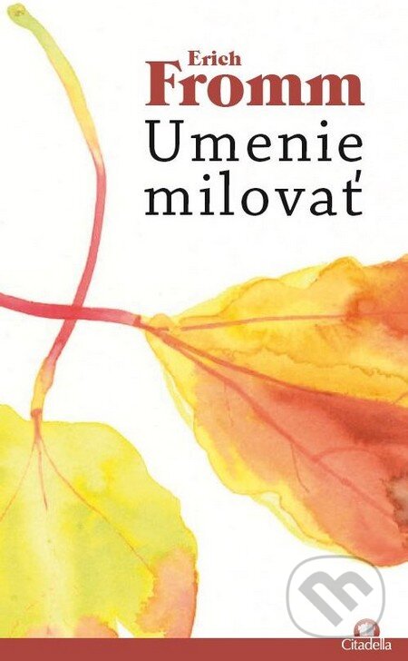 Kniha: Umenie milovať (Erich Fromm). Citadella, 2014 Kniha: Umenie milovať (Erich Fromm). Citadella, 2014